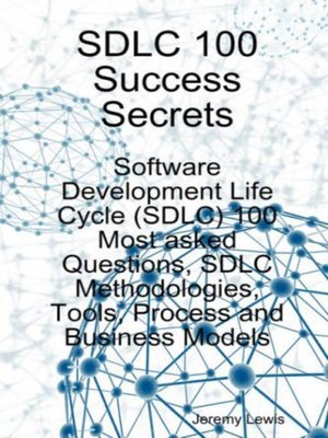 cover image of SDLC 100 Success Secrets - Software Development Life Cycle (SDLC) 100 Most asked Questions, SDLC Methodologies, Tools, Process and Business Models